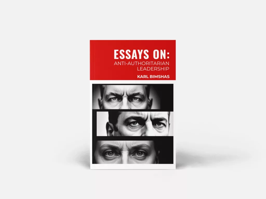 Essays On: Anti-Authoritarian Leadership by Karl Bimshas